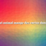 Question : Quel animal mange des cactus dans les déserts ?